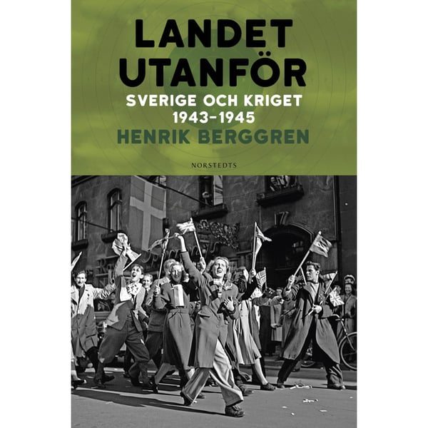 Landet utanför : Sverige och kriget 1943-1945 (inbunden)
