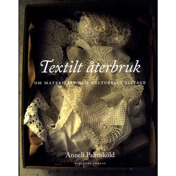 Textilt återbruk : om materiellt och kulturellt slitage (häftad)