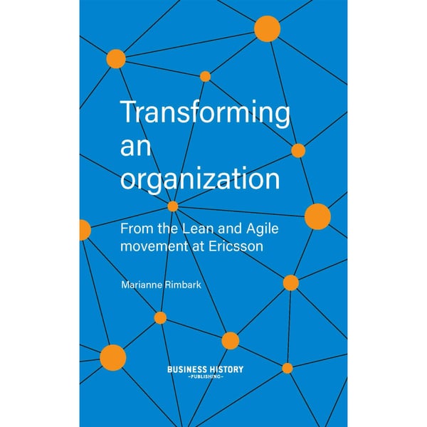 Transforming an organization : from the Lean and Agile movement at Ericsson (inbunden, eng)