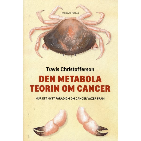 Den metabola teorin om cancer : ett nytt paradigm om cancer växer fram (inbunden)