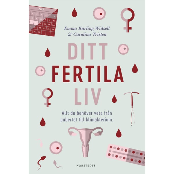 Ditt fertila liv : allt du behöver veta från pubertet till klimakterium (inbunden)