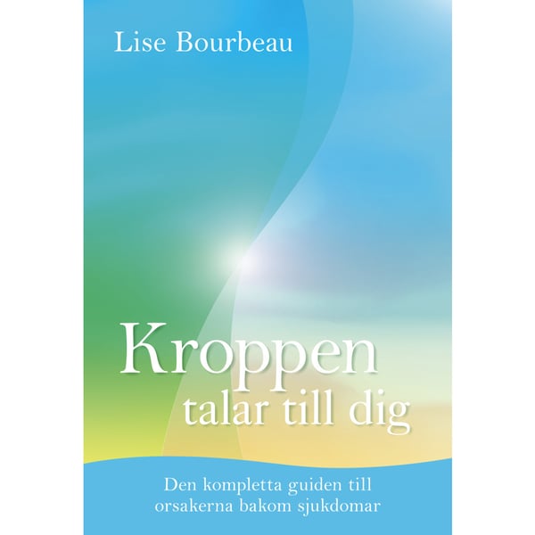 Kroppen talar till dig : Den kompletta guiden till orsakerna bakom sjukdomar (inbunden)