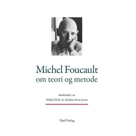 Michel Foucault teoriasta ja metodista | Mathias Hein Jessen, Mikkel Flohr | Kieli: Tanska