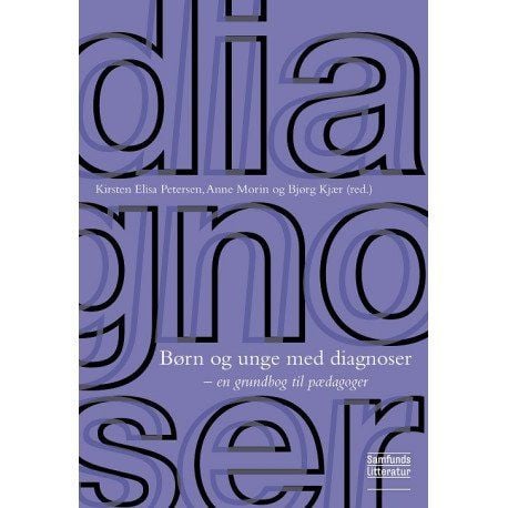 Barn og unge med diagnoser | Kirsten Elisa Petersen, Anne Morin og Bjørg Kjær (red.) | Språk: Dansk