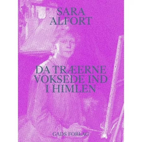 När träden växte in i himlen | Sara Alfort | Språk: Danska