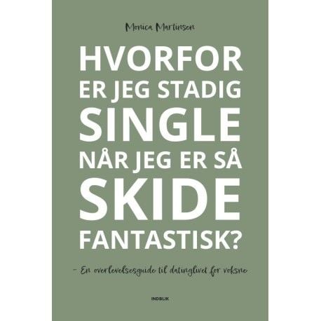 Hvorfor er jeg fortsatt singel når jeg er så jævlig fantastisk? | Monica Martinsen | Språk: Dansk