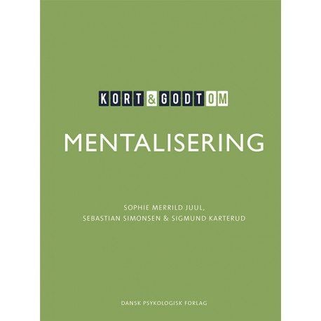 Kort & godt om MENTALISERING | Sophie Merrild Juul, Sebastian Simonsen, Sigmund Karterud | Språk: Dansk