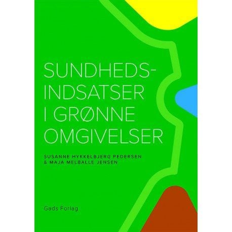 Helseinnsatser i grønne omgivelser | Susanne Hykkelbjerg Pedersen & Maja Melballe Jensen | Språk: Dansk