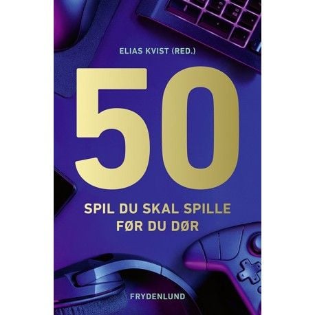 50 spel du måste spela innan du dör | Elias Kvist (red.) | Språk: Danska