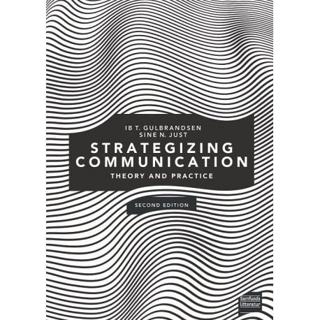 Strategizing Communication | Ib Tunby Gulbrandsen ja Sine Nørholm Just | Kieli: Englanti