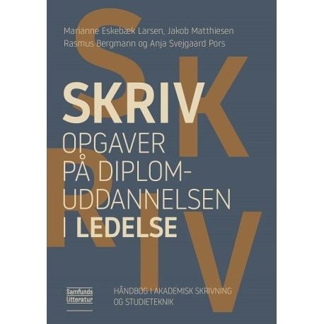 Skriv oppgaver på diplomutdanningen i ledelse | Marianne Eskebæk Larsen m.fl. | Språk: Dansk Skriv oppgaver på diplomutdanningen i ledelse | Marianne Eskebæk Larsen m.fl. | Språk: Dansk