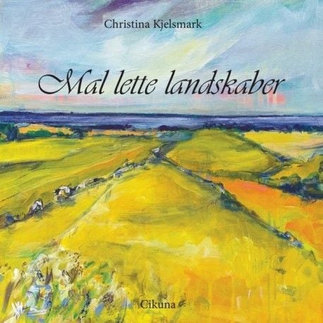 Maalaa kevyitä maisemia | Christina Kjelsmark | Kieli: Tanska