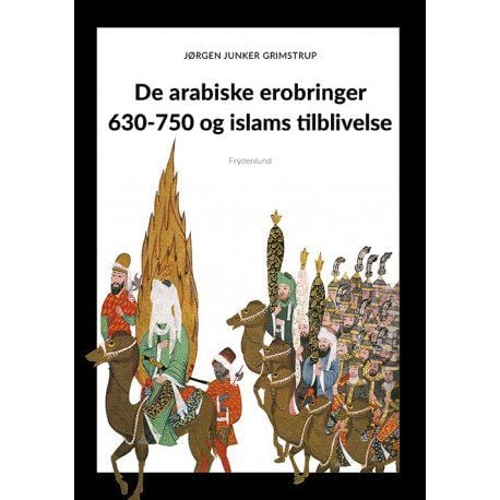 De arabiske erobringene 630-750 og islams tilblivelse | Jørgen Grimstrup | Språk: Dansk