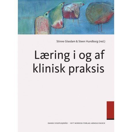Lärande i och av klinisk praxis | Steen Hundborg; Stinne Glasdam | Språk: Danska