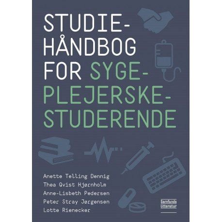 Studiehandbok för sjuksköterskestudenter | Anette Telling Dennig, Thea Qvist Hjørnholm, Anne-Lisbeth Pedersen, Peter Stray Jørgensen och Lotte Rien...