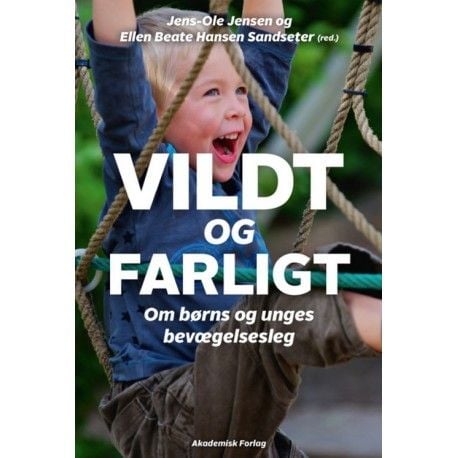 Vilt og farlig – om barns og unges bevegelsesleker | Ellen Beate Sandseter Hansen m.fl. | Språk: Dansk