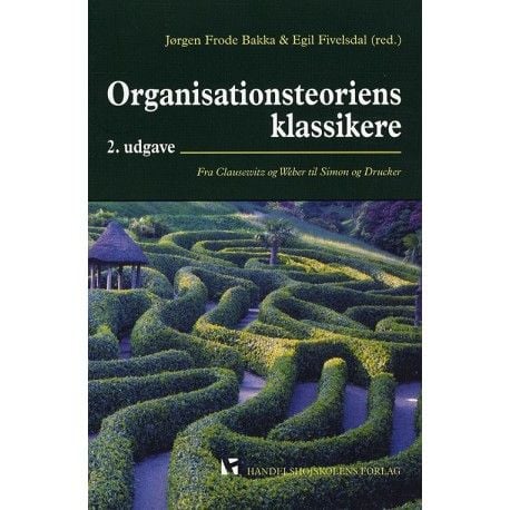 Organisaatioteorian klassikot | Jørgen Frode Bakka &amp; Egil Fivelsdal | Kieli: Tanska