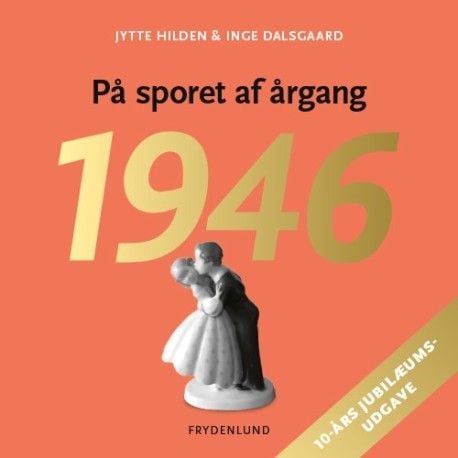 Vuoden 1946 jäljillä - 10-vuotisjuhlapainos | Jytte Hilden & Inge Dalsgaard