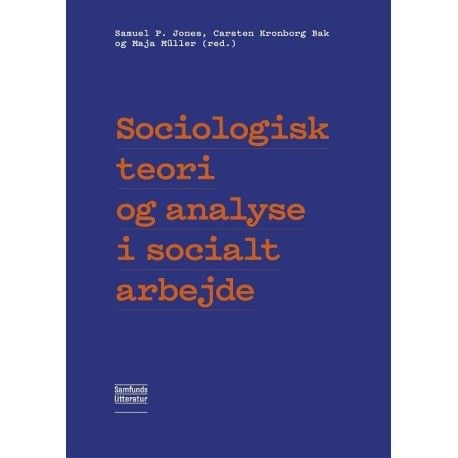 Sosiologinen teoria ja analyysi sosiaalityössä | Samuel Pedersen Jones, Carsten Kronborg Bak, Maja Müller | Kieli: Tanska