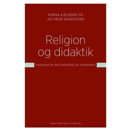 Religion og didaktikk | Karna Kjeldsen; Jes Heise Rasmussen | Språk: Dansk