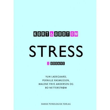 Kort & godt om STRESS, 2. utgave | Yun Ladegaard, Pernille Rasmussen, Malene Friis Andersen, Bo Netterstrøm | Språk: Dansk