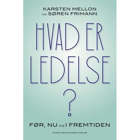 Hva er ledelse? | Karsten Mellon, Søren Frimann | Språk: Dansk