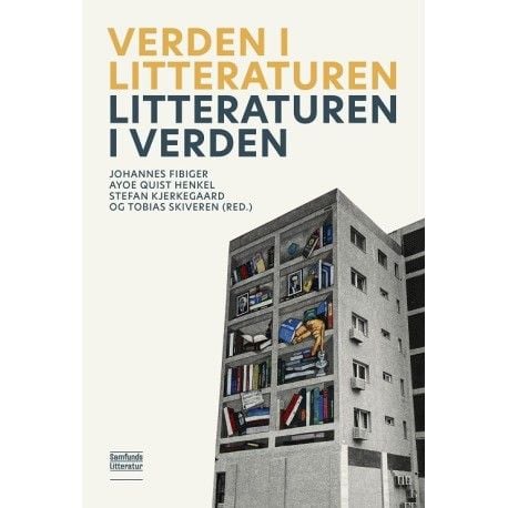 Verden i litteraturen – litteraturen i verden (Johannes Fibiger, Ayoe Quist Henkel, Stefan Kjerkegaard & Tobias Skiveren (red.)) | Språk: Dansk