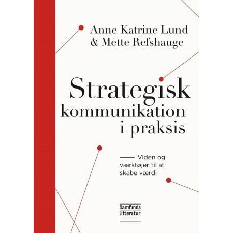 Strategisk kommunikasjon i praksis | Anne Katrine Lund og Mette Refshauge | Språk: Dansk