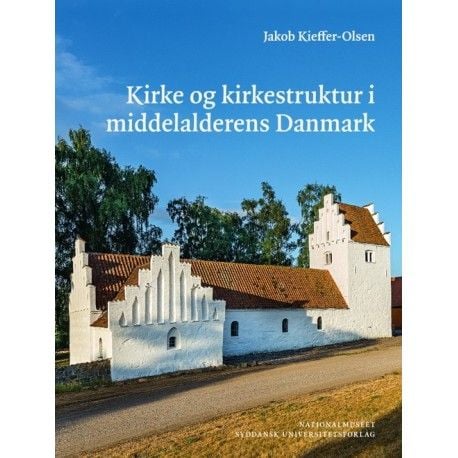 Kyrka och kyrkostruktur i medeltidens Danmark | Jakob Kieffer-Olsen | Språk: Danska