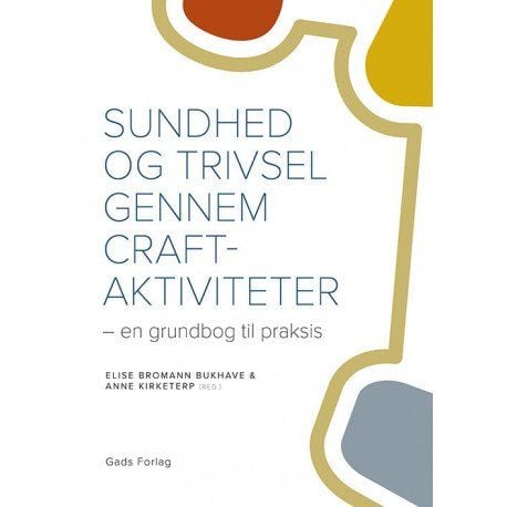 Helse og trivsel gjennom craft-aktiviteter | Elise Bromann Bukhave og Anne Kirketerp | Språk: Dansk