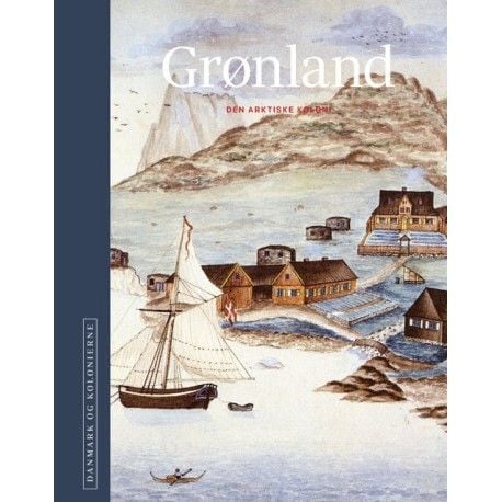 Tanska ja siirtomaat - Grönlanti | Toim. H.C. Gulløv, Poul Olsen, Niels Brimnes et al | Kieli: Tanska Tanska ja siirtomaat - Grönlanti | Toim. H.C. Gulløv, Poul Olsen, Niels Brimnes et al | Kieli: Tanska