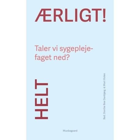 Ärligt talat! Pratar vi ner sjuksköterskeyrket? | Kari Marie Martinsen; Mari Holen; Annelise Norlyk; Dorthe Boe Danbjørg; Bente Martinsen; Ditte Ma...