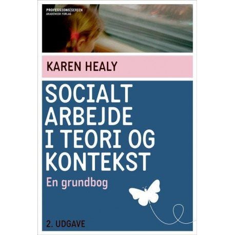 Socialt arbete i teori och kontext | Karen Healy | Språk: Danska