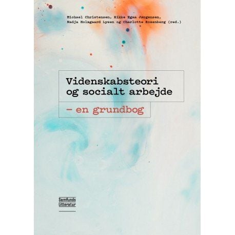Videnskabsteori og socialt arbejde | Michael Christensen (pj.), Rikke Egaa Jørgensen (pj.), Nadja Holmgaard Lysen (pj.) ja Charlotte Rosenberg (pj.... Videnskabsteori og socialt arbejde | Michael Christensen (pj.), Rikke Egaa Jørgensen (pj.), Nadja Holmgaard Lysen (pj.) ja Charlotte Rosenberg (pj....