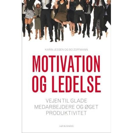 Motivasjon og ledelse | Bo Zoffmann;Karin Jessen | Språk: Dansk