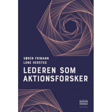 Ledaren som aktionsforskare | Søren Frimann och Lone Hersted | Språk: Danska