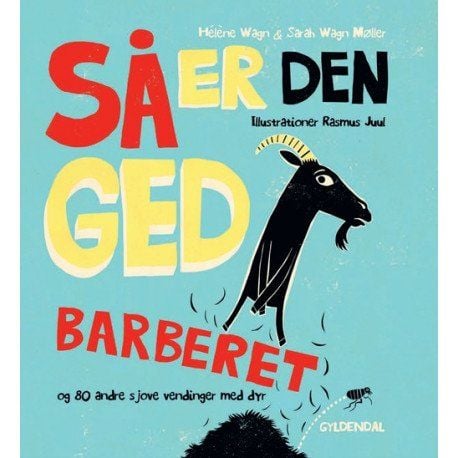 Nå er geita barbert og 80 andre morsomme vendinger med dyr | Hélène Wagn; Sarah Wagn Møller | Språk: Dansk