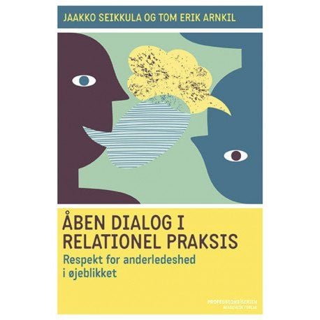 Avoin dialogi ja relationaalinen käytäntö. Toiseuden kunnioittaminen hetkessä | Jaakko Seikkula;Tom Erik Arnkil | Kieli: Tanska