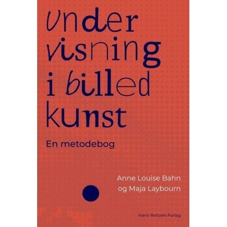 Undervisning i billedkunst | Anne Louise Bahn; Maja Laybourn | Språk: Dansk