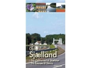 Opplev Sjælland - fra Odsherred til Skælskør og fra Røsnæs til Stevns | Søren Olsen | Språk: Dansk