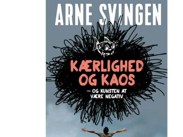 Kärlek och kaos - och konsten att vara negativ | Arne Svingen | Språk: Danska