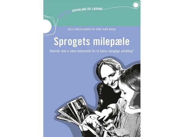 Språklige milepæler - Når bør vi være bekymret for barnets språkutvikling (inkl. nettside) | Helle Iben Bylander og Trine Kjær Krogh | Språk: Dansk