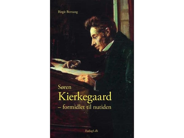 Søren Kierkegaard – formidlet til vår tid | Birgit Bertung | Språk: Dansk