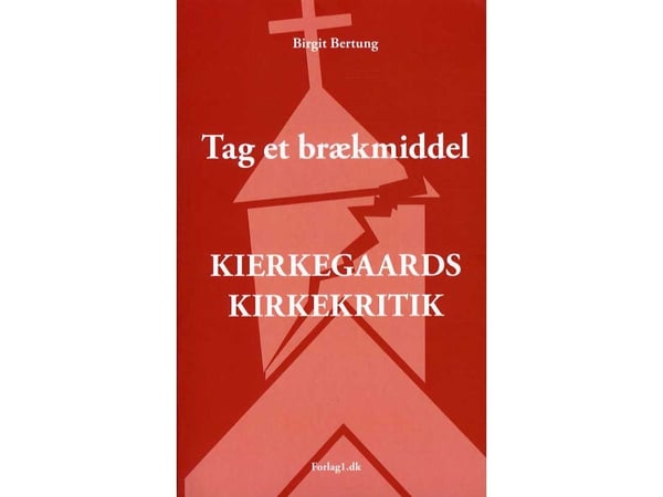 Tag et Brækmiddel - Kierkegaards kirkekritikk | Birgit Bertung | Språk: Dansk Tag et Brækmiddel - Kierkegaards kirkekritikk | Birgit Bertung | Språk: Dansk