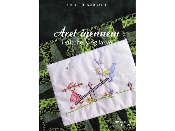 Året gjennom i stitchery og farge | Lisbeth Nørbach | Språk: Dansk