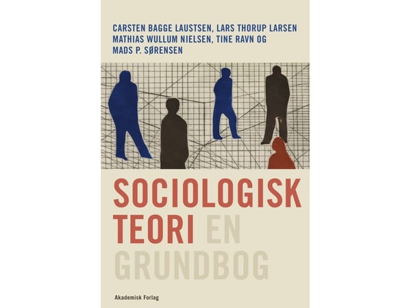 Sociologisk teori - en grundbog | Carsten Bagge Laustsen;Lars Thorup Larsen;Mads P. Sørensen;Mathias Wullum;Tine Ravn | Kieli: Tanska