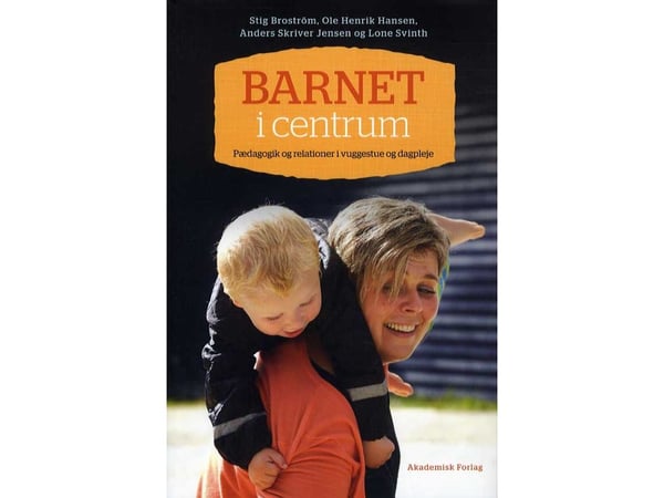 Barnet i sentrum. Pedagogikk og relasjoner i barnehage og dagmamma/dagpleie | Språk: Dansk