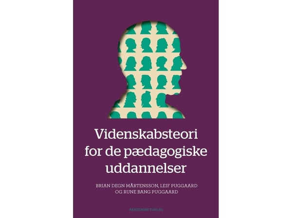 Vitenskapsteori for pedagogiske utdanninger | Brian Mårtensson;Leif Puggaard;Rune Puggaard | Språk: Dansk