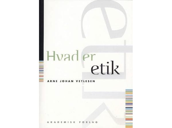 Hva er etikk | Arne Johan Vetlesen | Språk: Dansk