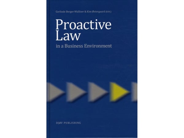 Proactive Law in a business Environment | Gerlinde Berger-Walliser & Kim Østergaard (red.) | Kieli: Englanti Proactive Law in a business Environment | Gerlinde Berger-Walliser & Kim Østergaard (red.) | Kieli: Englanti
